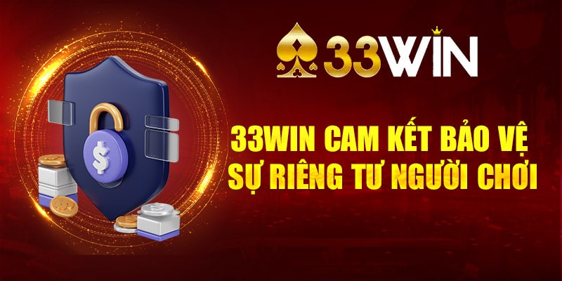 33WIN cam kết bảo vệ sự riêng tư người chơi