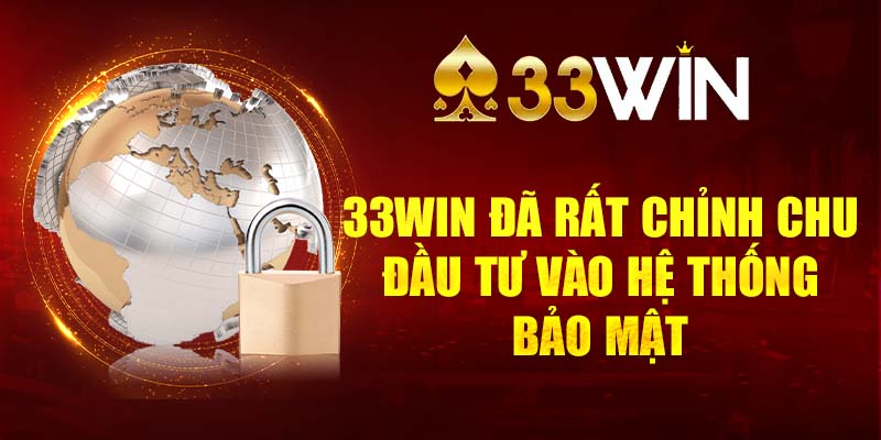 33win đã rất chỉnh chu đầu tư vào hệ thống bảo mật 