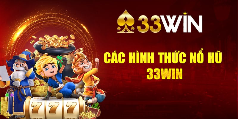 Các hình thức nổ hũ 33win