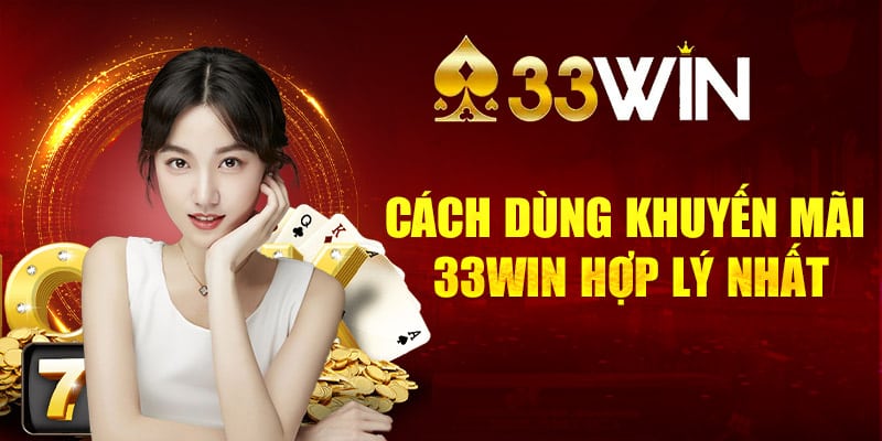 Cách dùng khuyến mãi 33WIN hợp lý nhất