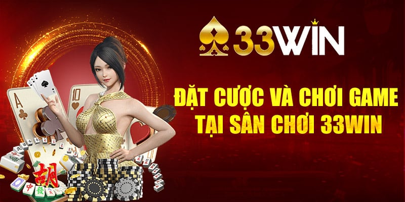 Đặt cược và chơi game tại sân chơi 33Win