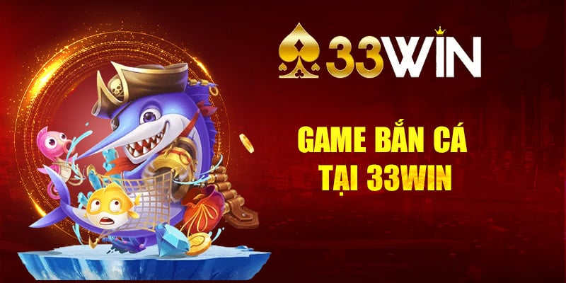 Game Bắn Cá tại 33Win