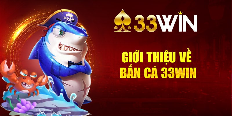 Giới thiệu về bắn cá 33Win