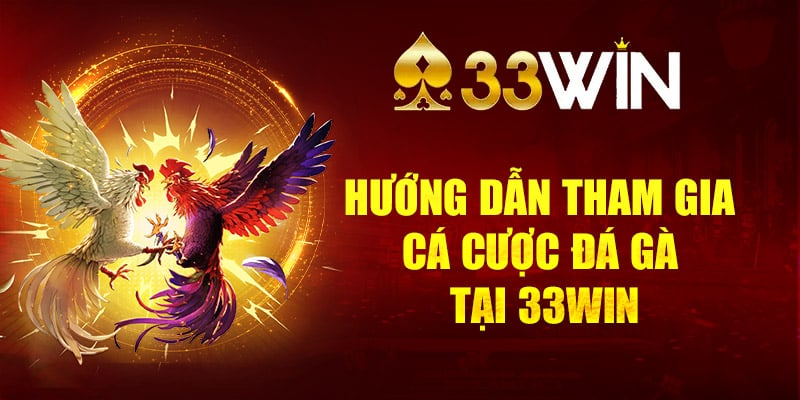 Các bước hướng dẫn cơ bản để người chơi có thể tham gia cược tại 33Win