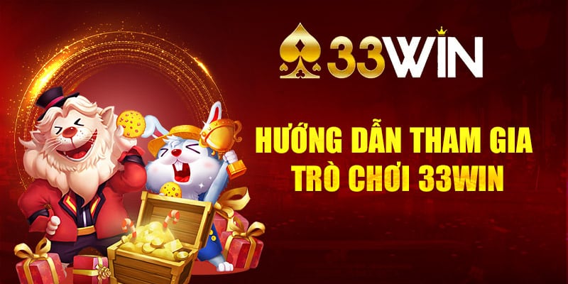 Cách tham gia trò chơi 33Win cực đơn giản