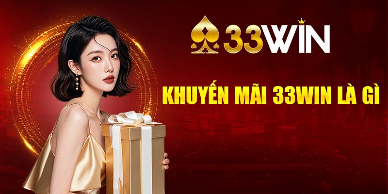 Khuyến mãi 33WIN là gì?