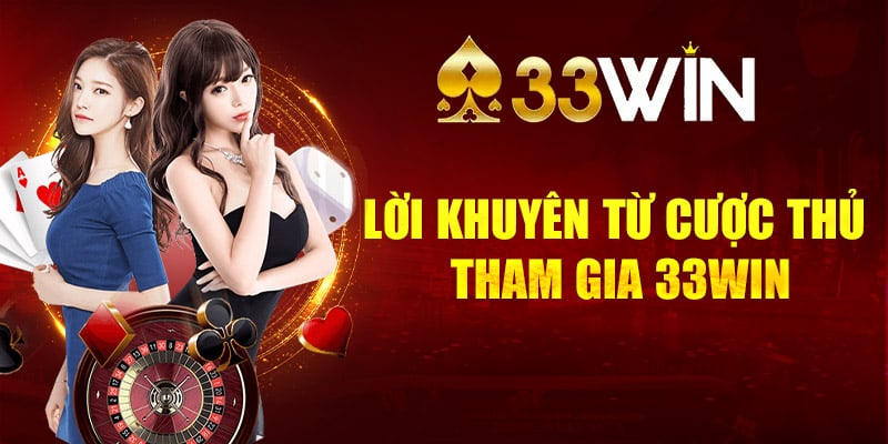 Những lời khuyên từ cược thủ tham gia tại 33WIN