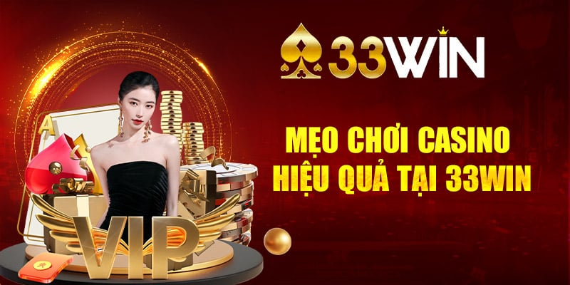 33Win mách bạn một số mẹo chơi hiệu quả tại sảnh sòng bài của nhà cái 33Win