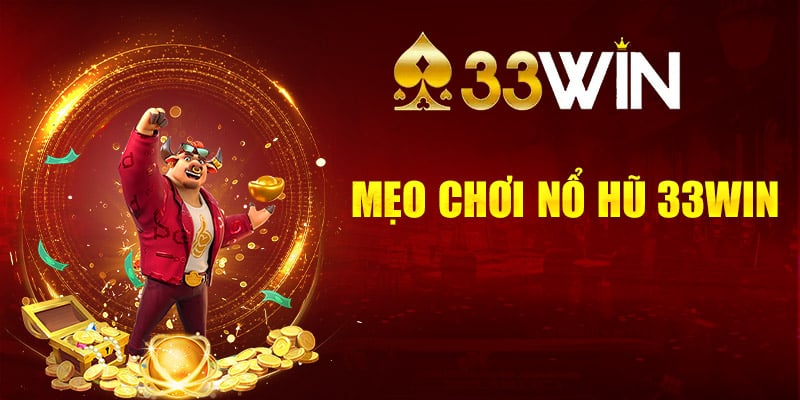 Mẹo chơi nổ hũ 33win