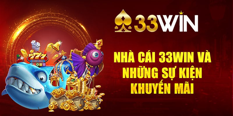 Nhà cái 33Win và những sự kiện khuyến mãi độc quyền