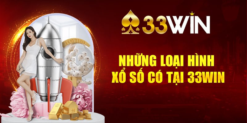 Những loại hình xổ số có tại 33Win