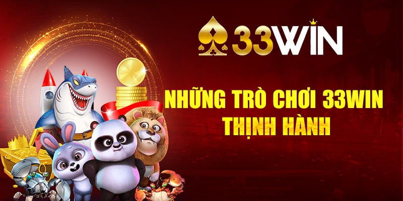 Những trò chơi 33Win thịnh hành