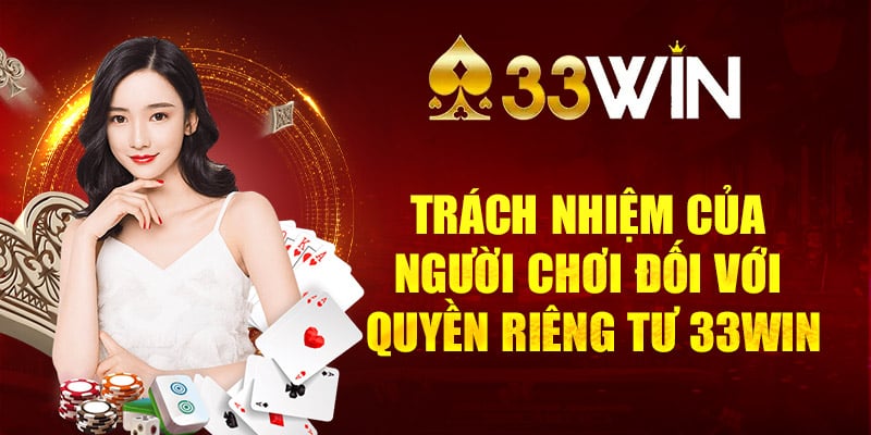 Trách nhiệm của người chơi đối với quyền riêng tư 33WIN