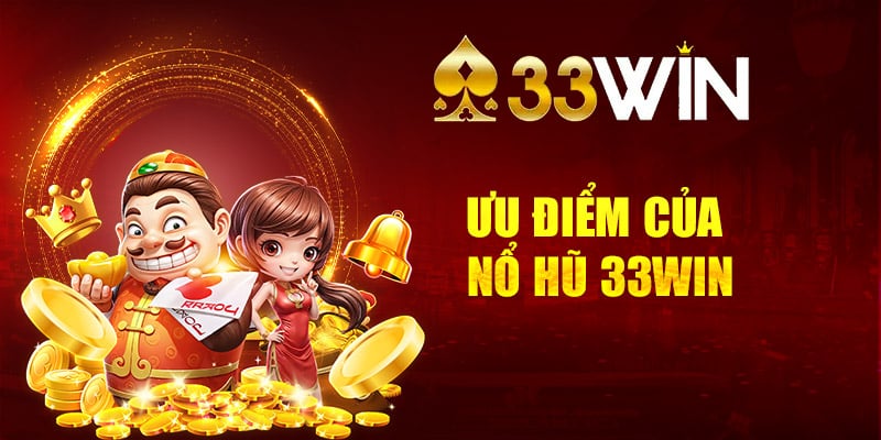 Ưu điểm của nổ hũ 33win