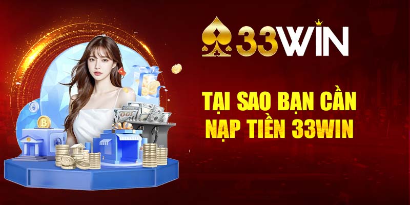 Tại sao bạn cần nạp tiền 33WIN