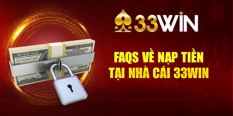 FAQs về gửi vốn tại nhà cái 33WIN