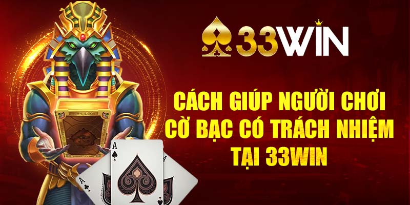 cách giúp người chơi cờ bạc có trách nhiệm tại 33WIN