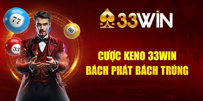 Bật mí cách cược Keno tại 33WIN bách phát bách trúng