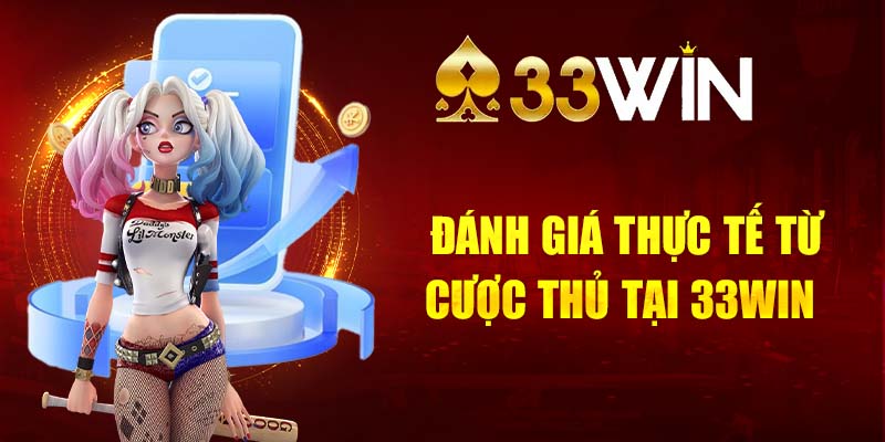 Đánh giá thực tế từ cược thủ tại trang chủ 33WIN