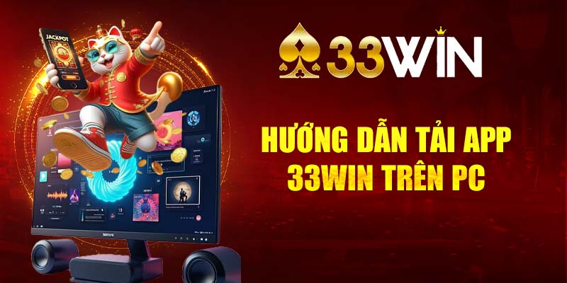 Hướng dẫn tải app 33Win trên PC