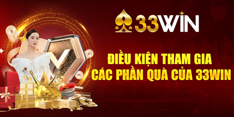 Điều kiện tham gia các phần quà của link 33WIN