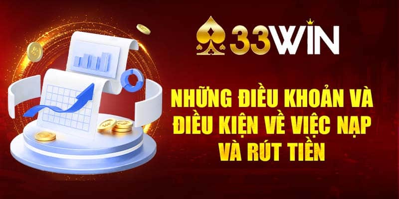 Những điều khoản và điều kiện về việc nạp và rút tiền