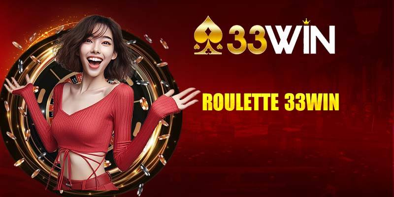 Roulette Là Gì - Bí Quyết Làm Giàu Cùng Roulette Tại 33WIN