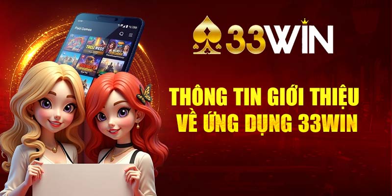 Các thông tin giới thiệu về ứng dụng 33Win