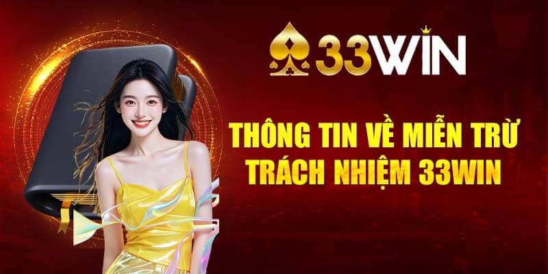 Tổng quan thông tin cần biết về miễn trừ trách nhiệm 33win