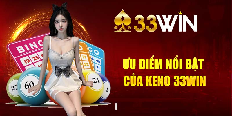 Khám phá ưu điểm nổi bật của Keno tại 33Win